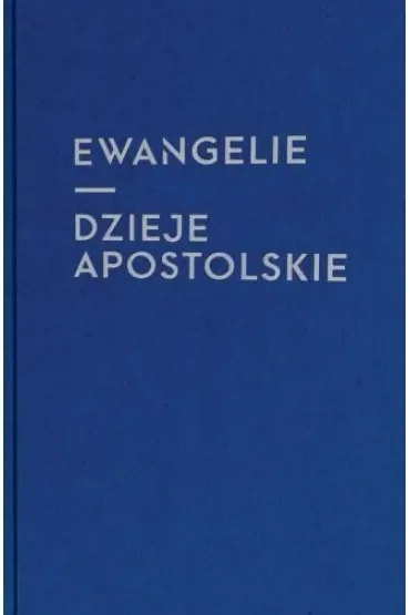 Ewangelie i Dzieje Apostolskie