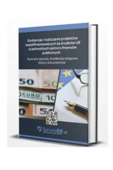 Ewidencja i rozliczanie projektów współfinansowanych ze środków UE w jednostkach sektora finansów publicznych. Wybrane aspekty. Ewidencja księgowa. Wzory dokumentów