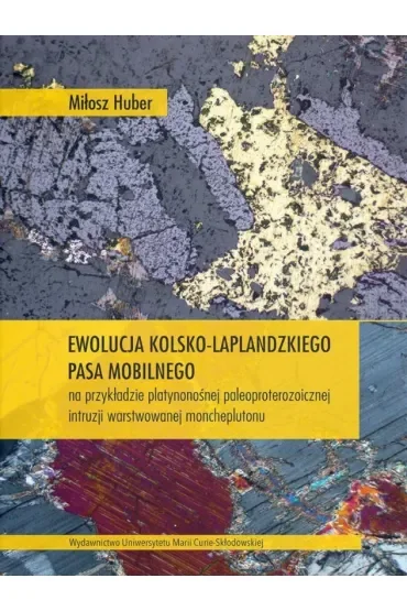 Ewolucja kolsko-laplandzkiego pasa mobilnego na przykładzie platynonośnej paleoproterozoicznej intruzji warstwowanej moncheplutonu