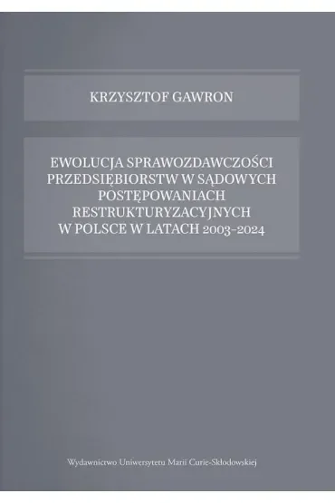 Ewolucja sprawozdawczości przedsiębiorstw w sądowych postępowaniach restrukturyzacyjnych w Polsce w latach 2003-2024