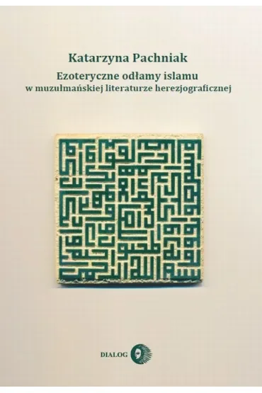 Ezoteryczne odłamy islamu w muzułmańskiej literaturze herezjograficznej