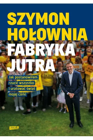 Fabryka jutra. Jak postanowiłem rzucić wszystko i uratować świat mojej córki