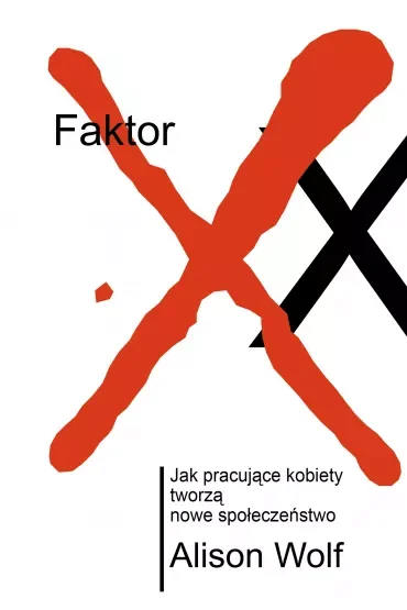 Faktor XX. Jak pracujące kobiety tworzą nowe społeczeństwo