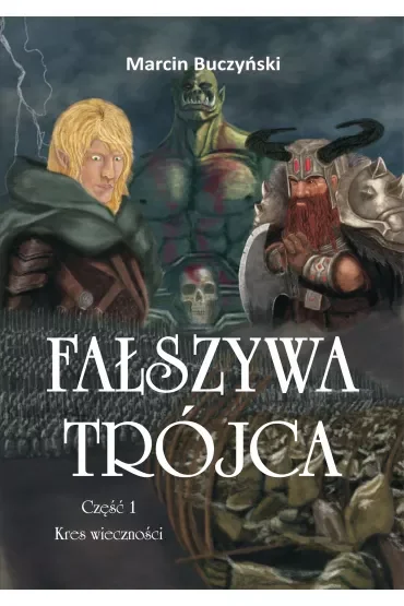 Fałszywa Trójca T.1 Kres wieczności