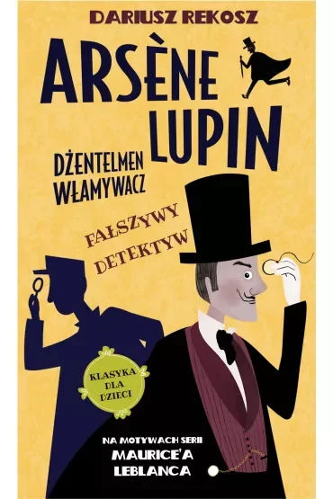 Fałszywy detektyw. Arsene Lupin - dżentelmen włamywacz. Tom 2