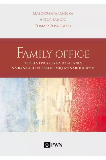 Family Office. Teoria i praktyka działania na rynkach polskim i międzynarodowym