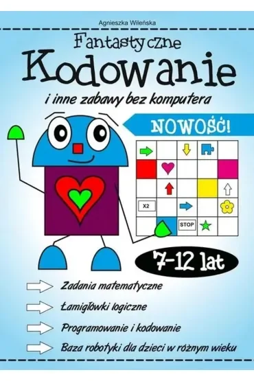 Fantastyczne kodowanie i inne zabawy bez komputera 7-12 lat