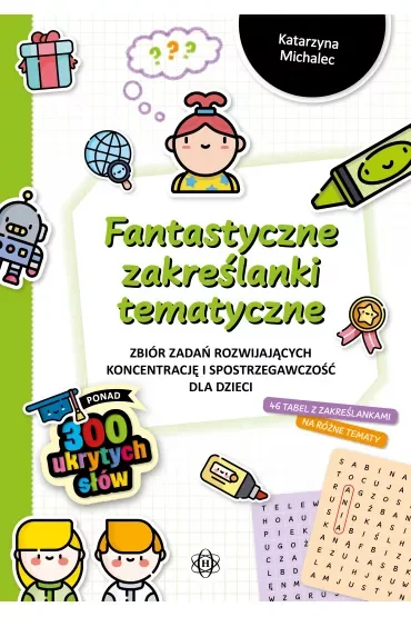 Fantastyczne zakreślanki tematyczne. Zbiór zadań rozwijających koncentrację i spostrzegawczość dla dzieci