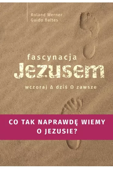 Fascynacja Jezusem. Wczoraj, dziś, zawsze