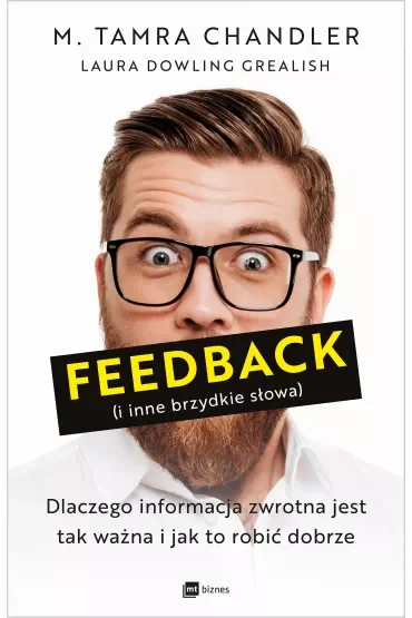 Feedback (i inne brzydkie słowa). Dlaczego informacja zwrotna jest tak ważna i jak to robić dobrze