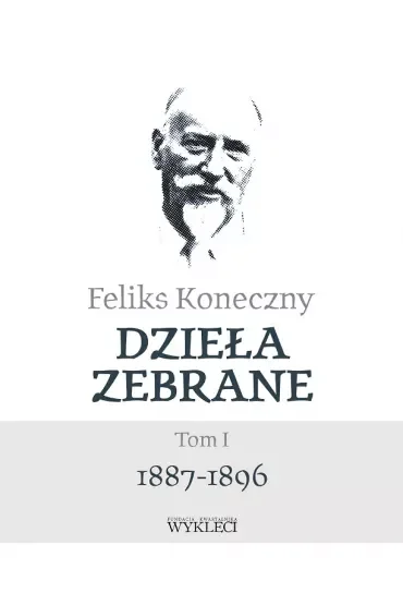 Feliks Koneczny. Dzieła zebrane. Tom 1