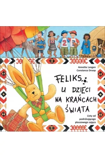 Feliks u dzieci na krańcach świata. Listy od podróżującego pluszowego zająca
