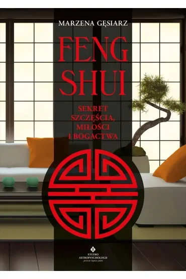 Feng shui Sekret szczęścia, miłości i bogactwa