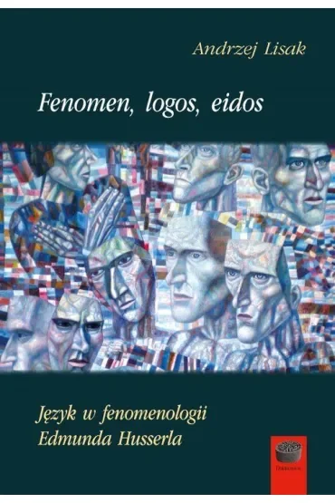 Fenomen, logos, eidos. Język w fenomenologii Edmunda Husserla
