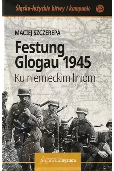Festung Glogau 1945. Ku niemieckim liniom
