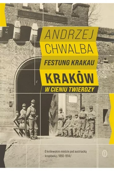 Festung Krakau. Kraków w cieniu twierdzy