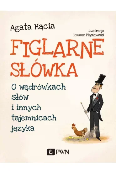 Figlarne słówka. O wędrówkach słów i innych tajemnicach języka