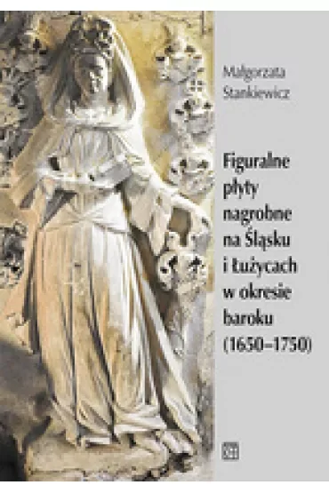 Figuralne płyty nagrobne na Śląsku i Łużycach w okresie baroku (1650-1750)