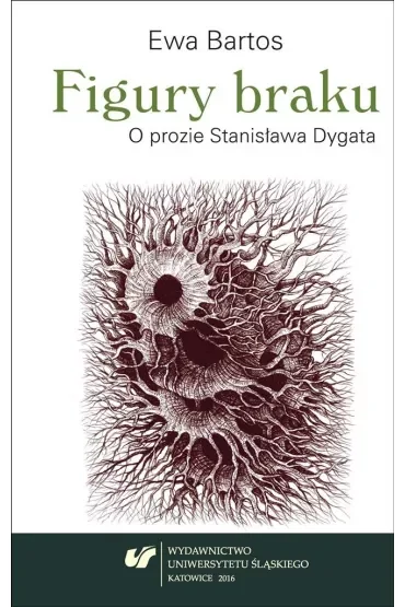 Figury braku. O prozie Stanisława Dygata