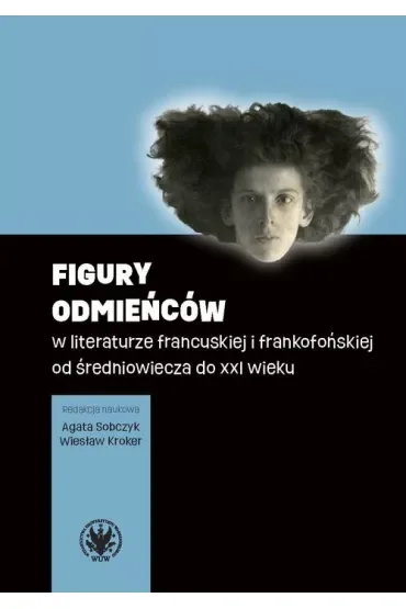 Figury odmieńców w literaturze francuskiej i frankofońskiej od średniowiecza do XXI wieku