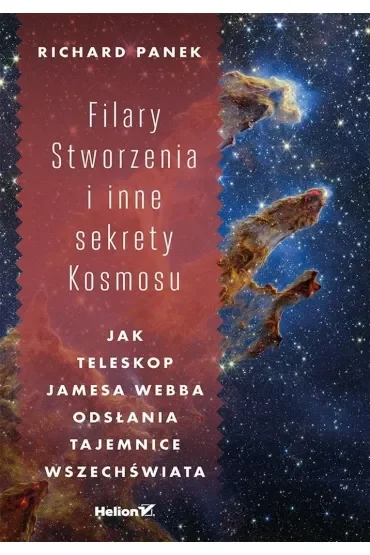 Filary Stworzenia i inne sekrety Kosmosu. Jak Teleskop Jamesa Webba odsłania tajemnice Wszechświata