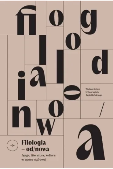 Filologia od/nowa. Język, literatura, kultura w epoce cyfrowej