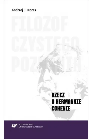 Filozof czystego poznania. Rzecz o Hermannie Cohenie