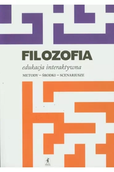 Filozofia. Edukacja interaktywna. Metody, środki, scenariusze