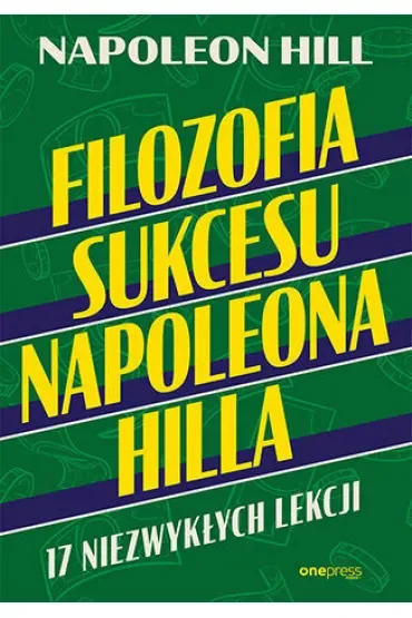 Filozofia sukcesu Napoleona Hilla. 17 niezwykłych lekcji
