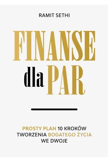 Finanse dla par. Prosty plan 10 kroków tworzenia Bogatego Życia we dwoje