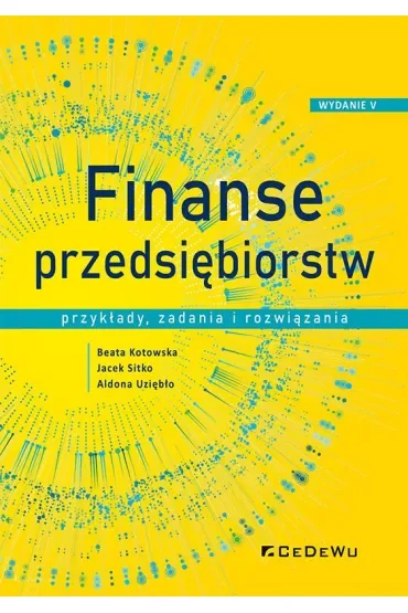 Finanse przedsiębiorstw. Przykłady, zadania i rozwiązania