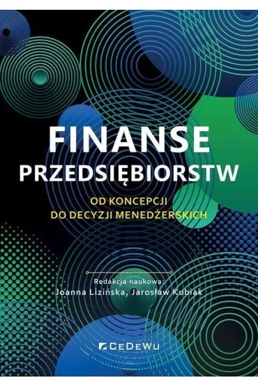 Finanse przedsiębiorstw. Od koncepcji do decyzji menedżerskich