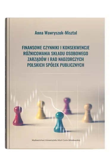 Finansowe czynniki i konsekwencje różnicowania składu osobowego zarządów i rad nadzorczych polskich spółek publicznych