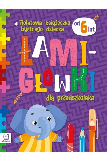 Fioletowa książeczka bystrego dziecka. Łamigłówki dla przedszkolaka od 6 lat