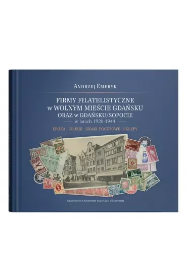 Firmy filatelistyczne w Wolnym Mieście Gdańsku oraz w Gdańsku/Sopocie w latach 1920-1944. Epoka – Ludzie – Znaki pocztowe – Sklepy