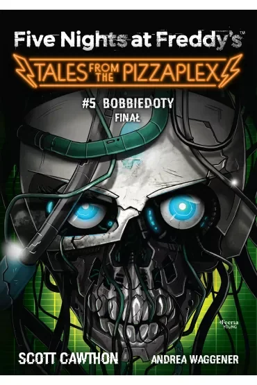 Five Nights at Freddy`s Tales from the Pizzaplex T.5 Bobbiedoty Finał