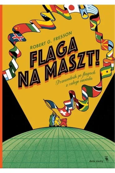 Flaga na maszt! Przewodnik po flagach z całego świata