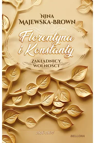 Florentyna i Konstanty. 1916-1924. Zakładnicy wolności. Tom 1
