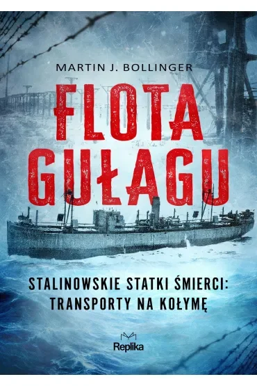 Flota Gułagu. Stalinowskie statki śmierci: transporty na Kołymę