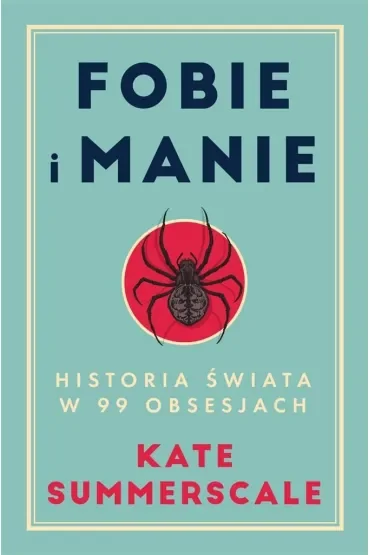 Fobie i manie. Historia świata w 99 obsesjach