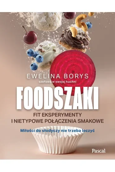 Foodszaki. Fit eksperymenty i nietypowe połączenia smakowe