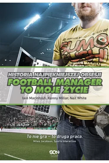 Football Manager to moje życie. Historia najpiękniejszej obsesji