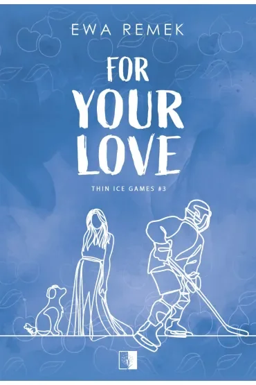 For Your Love. Seria Thin Ice Games. Tom 3
