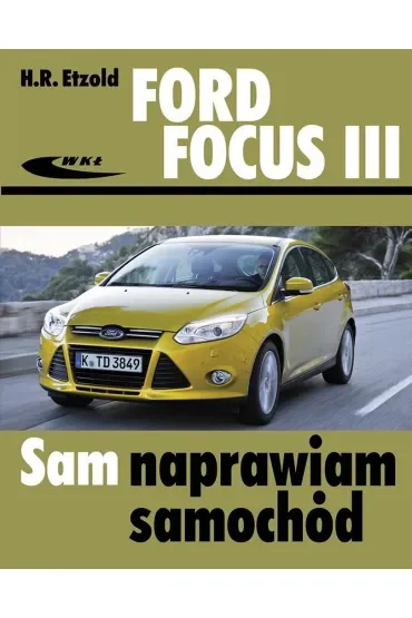 Ford Focus III od kwietnia 2011 Sam naprawiam samochód