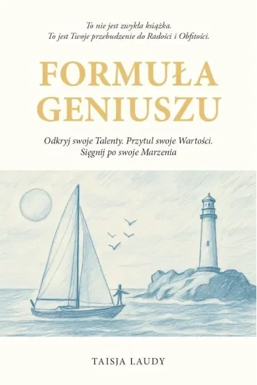Formuła geniuszu. Odkryj swoje Talenty. Przytul swoje Wartości. Sięgnij po swoje Marzenia