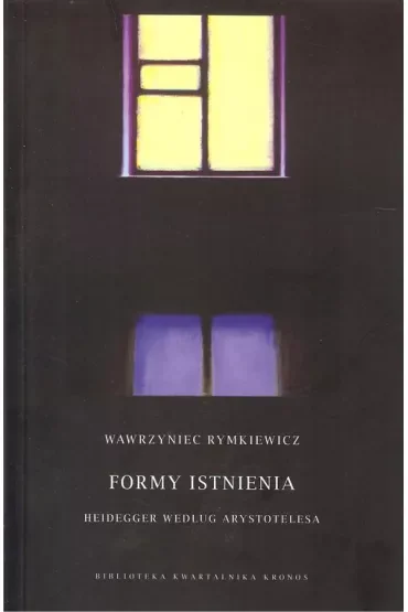 Formy istnienia. Heidegger według Arystotelesa