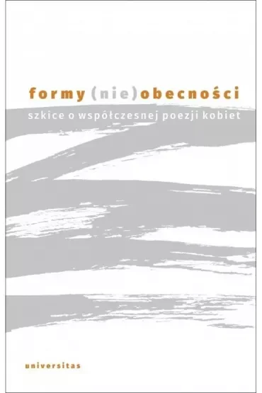Formy (nie)obecności. Szkice o współczesnej poezji kobiet
