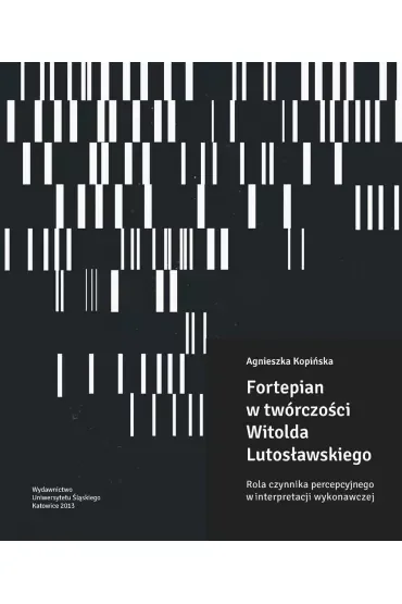 Fortepian w twórczości Witolda Lutosławskiego. Rola czynnika percepcyjnego w interpretacji wykonawczej