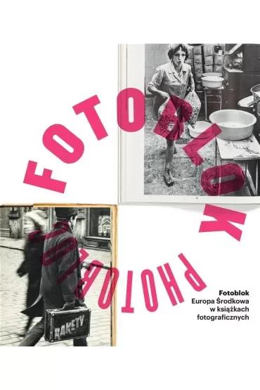 Fotoblok. Europa Środkowa w książkach fotograficznych