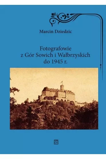 Fotografowie z Gór Sowich i Wałbrzyskich do 1945 r.